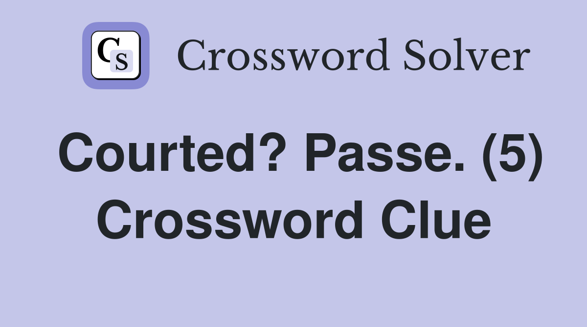 Courted? Passe. (5) Crossword Clue