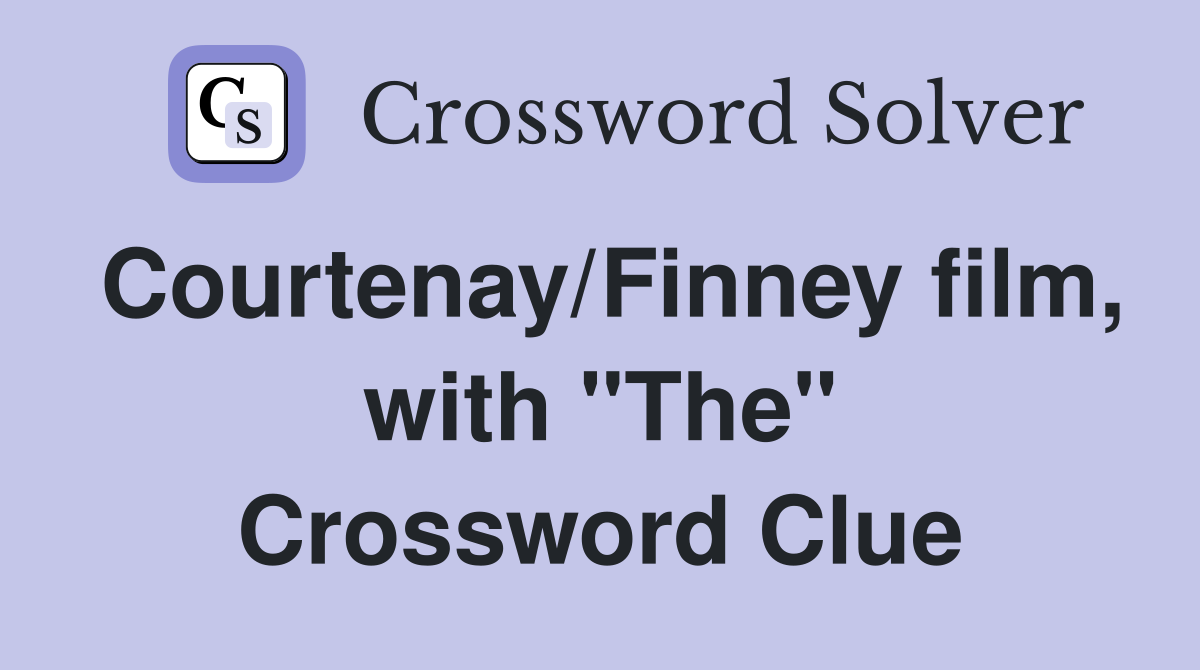 Courtenay/Finney film, with "The" Crossword Clue
