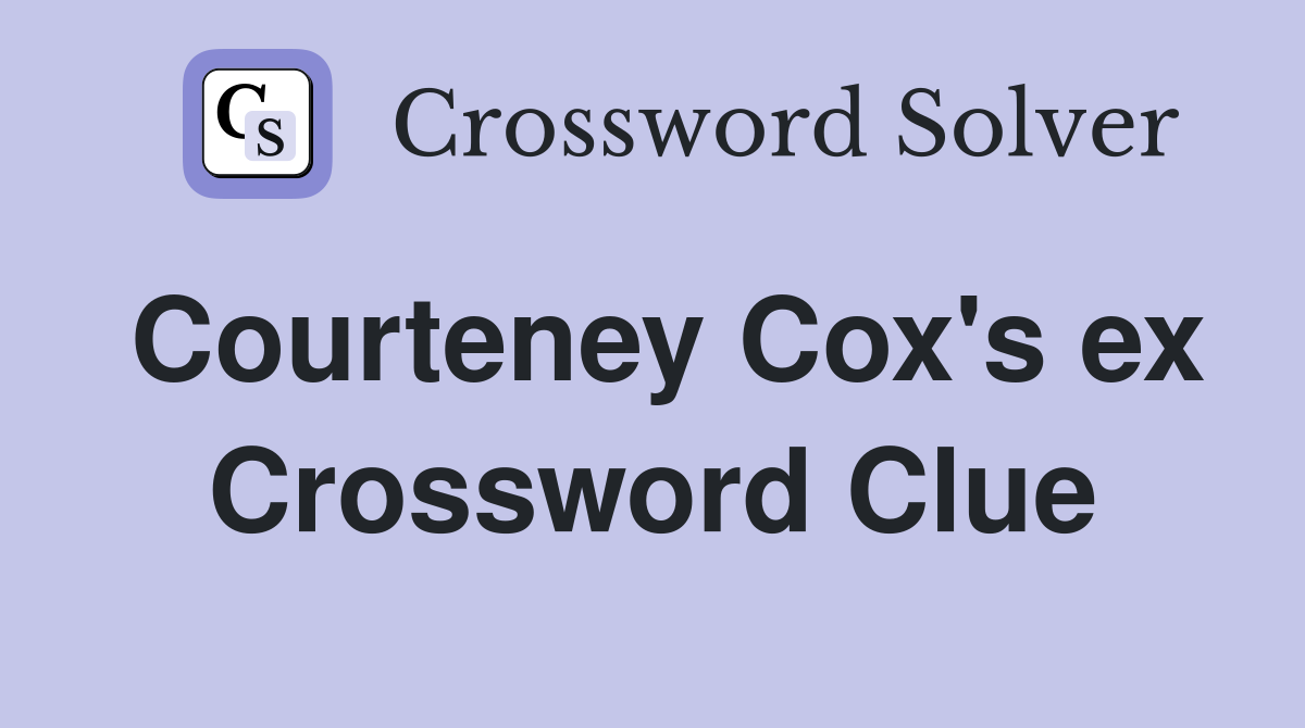 Courteney Cox's ex Crossword Clue