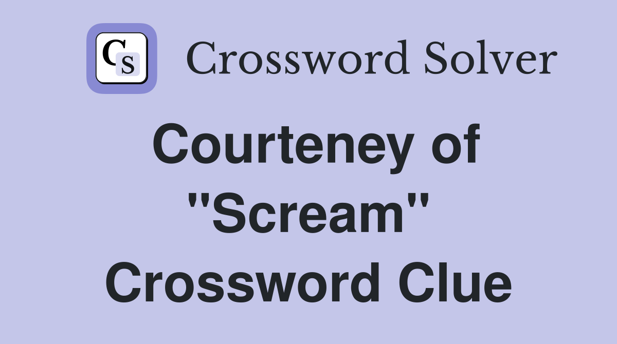 Courteney of "Scream" Crossword Clue