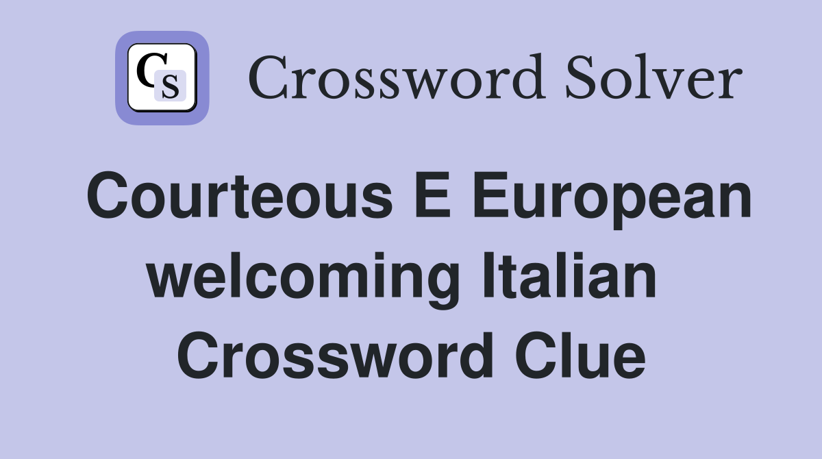 Courteous E European welcoming Italian  Crossword Clue