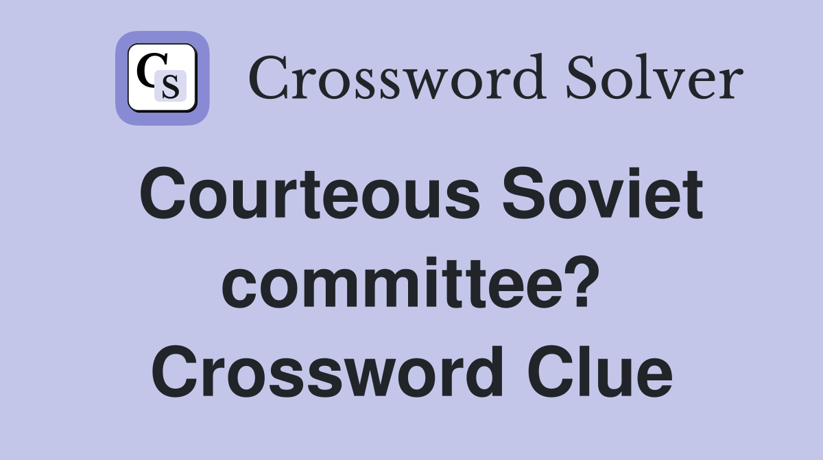 Courteous Soviet committee? Crossword Clue