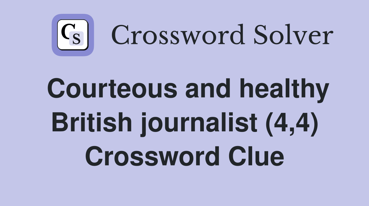 Courteous and healthy British journalist (4,4) Crossword Clue