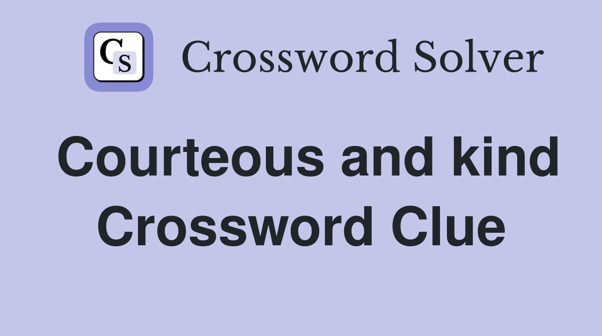 Courteous and kind Crossword Clue