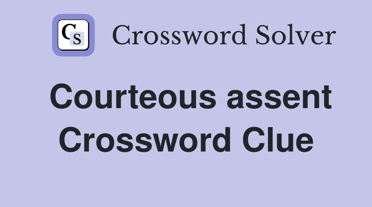 Courteous assent Crossword Clue