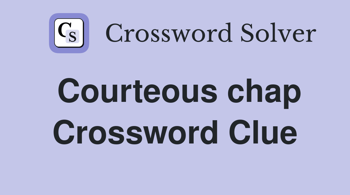 Courteous chap Crossword Clue
