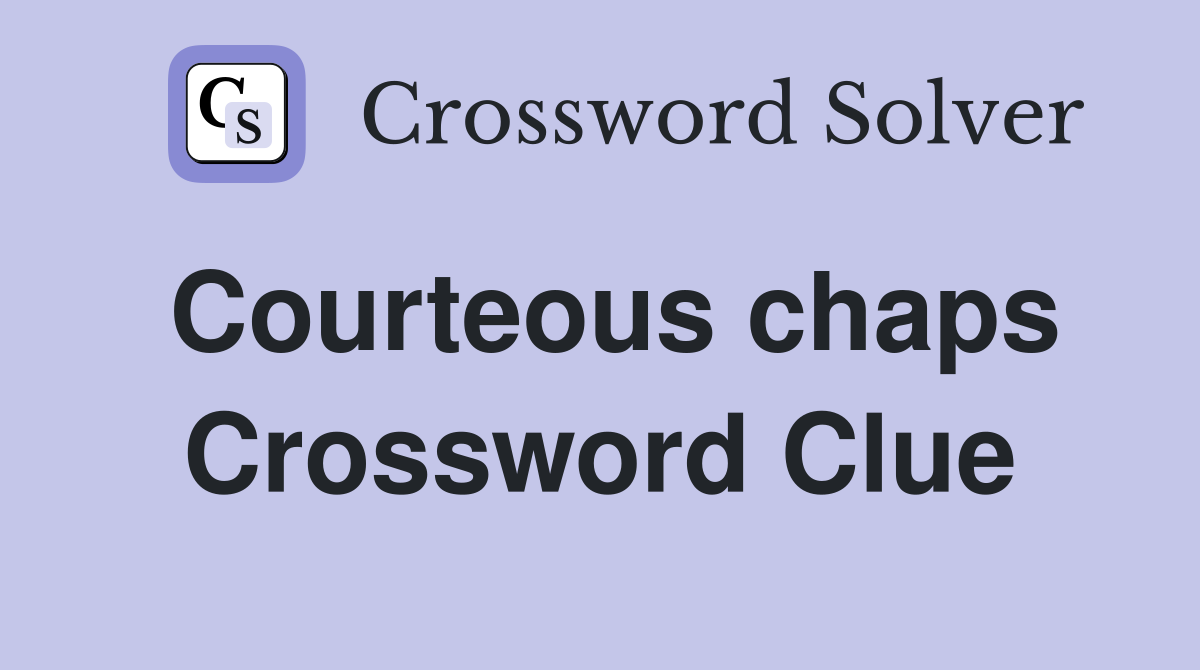 Courteous chaps Crossword Clue