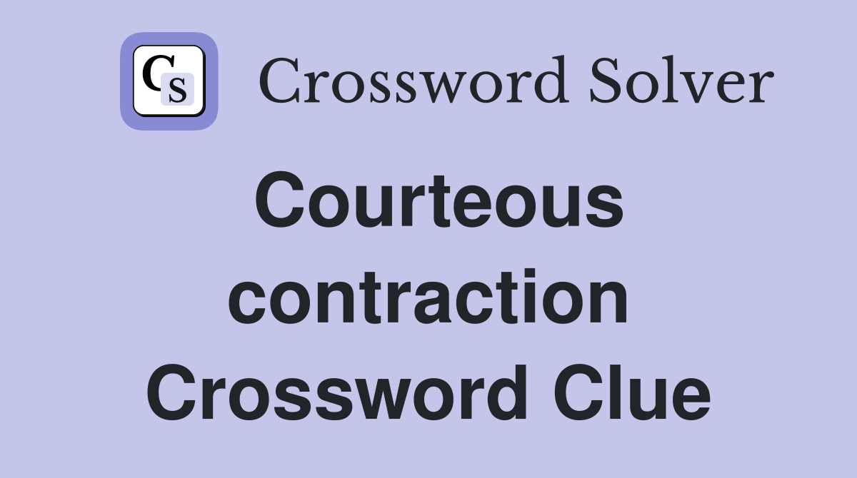 Courteous contraction Crossword Clue