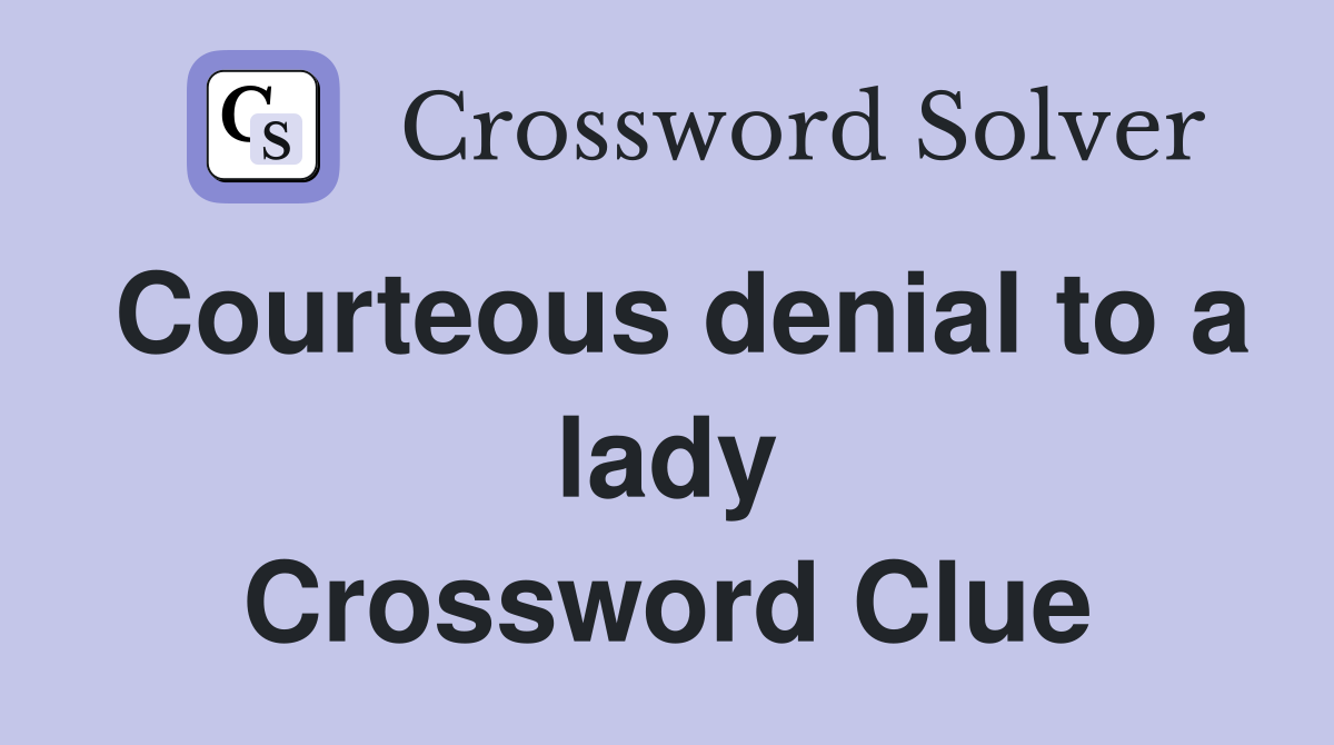 Courteous denial to a lady Crossword Clue