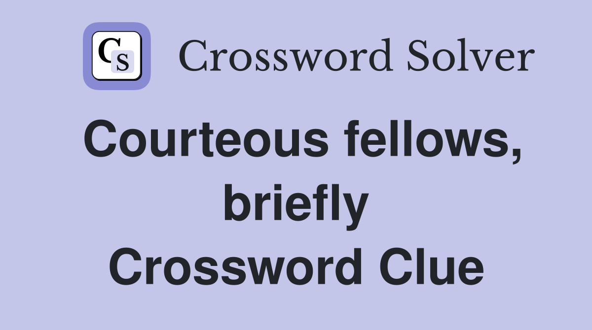 Courteous fellows, briefly Crossword Clue