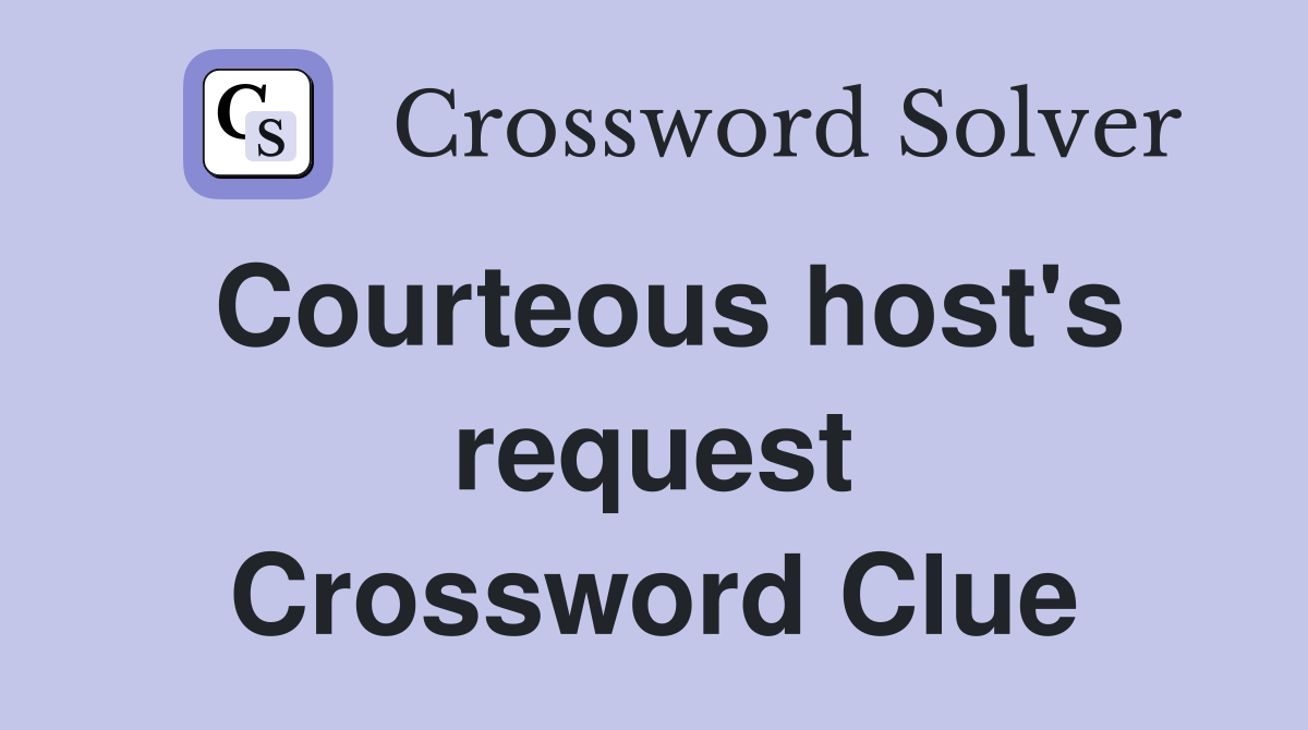 Courteous host's request Crossword Clue