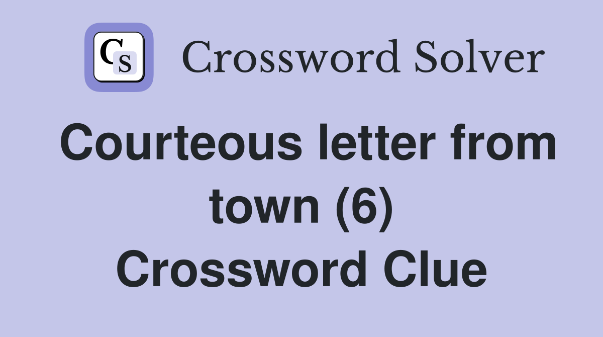 Courteous letter from town (6) Crossword Clue
