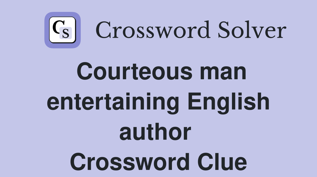 Courteous man entertaining English author  Crossword Clue