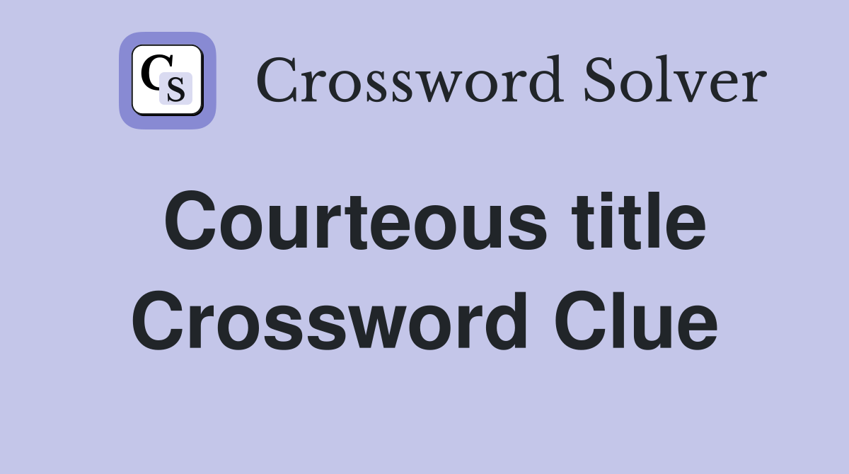 Courteous title Crossword Clue