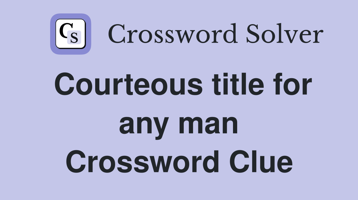 Courteous title for any man Crossword Clue
