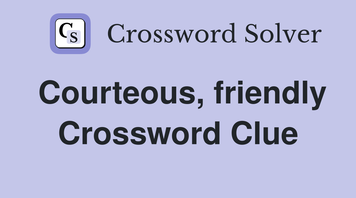 Courteous, friendly Crossword Clue