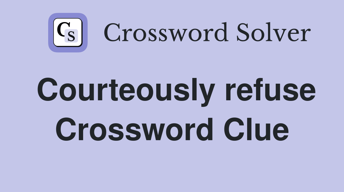 Courteously refuse Crossword Clue