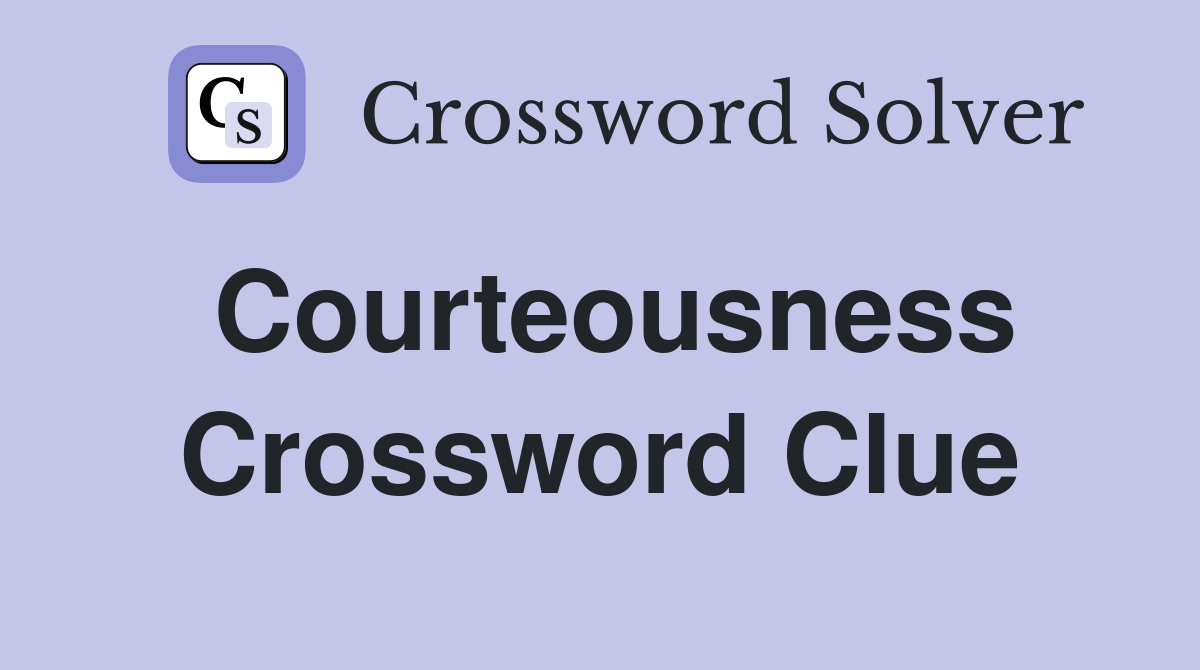 Courteousness Crossword Clue