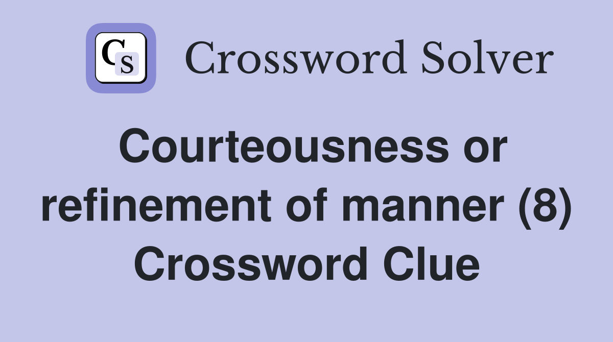 Courteousness or refinement of manner (8) Crossword Clue