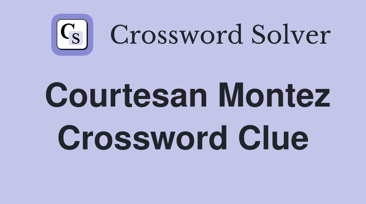 Courtesan Montez Crossword Clue