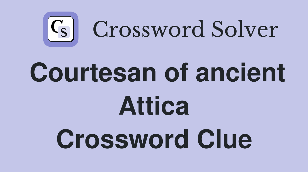 Courtesan of ancient Attica Crossword Clue