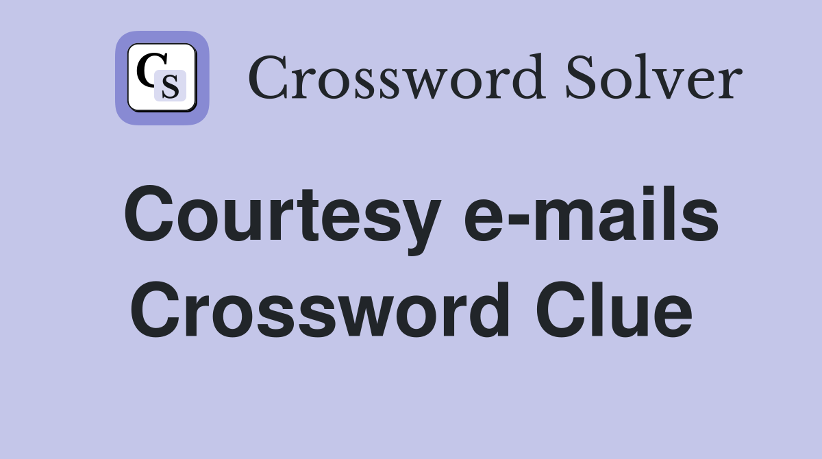 Courtesy e-mails Crossword Clue