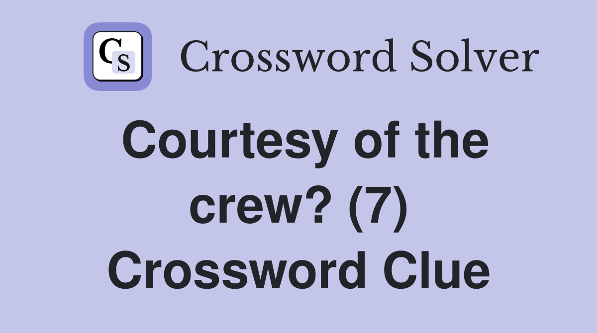 Courtesy of the crew? (7) Crossword Clue
