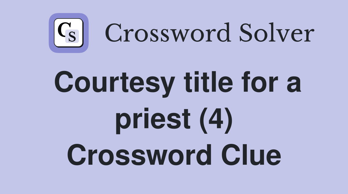 Courtesy title for a priest (4) Crossword Clue