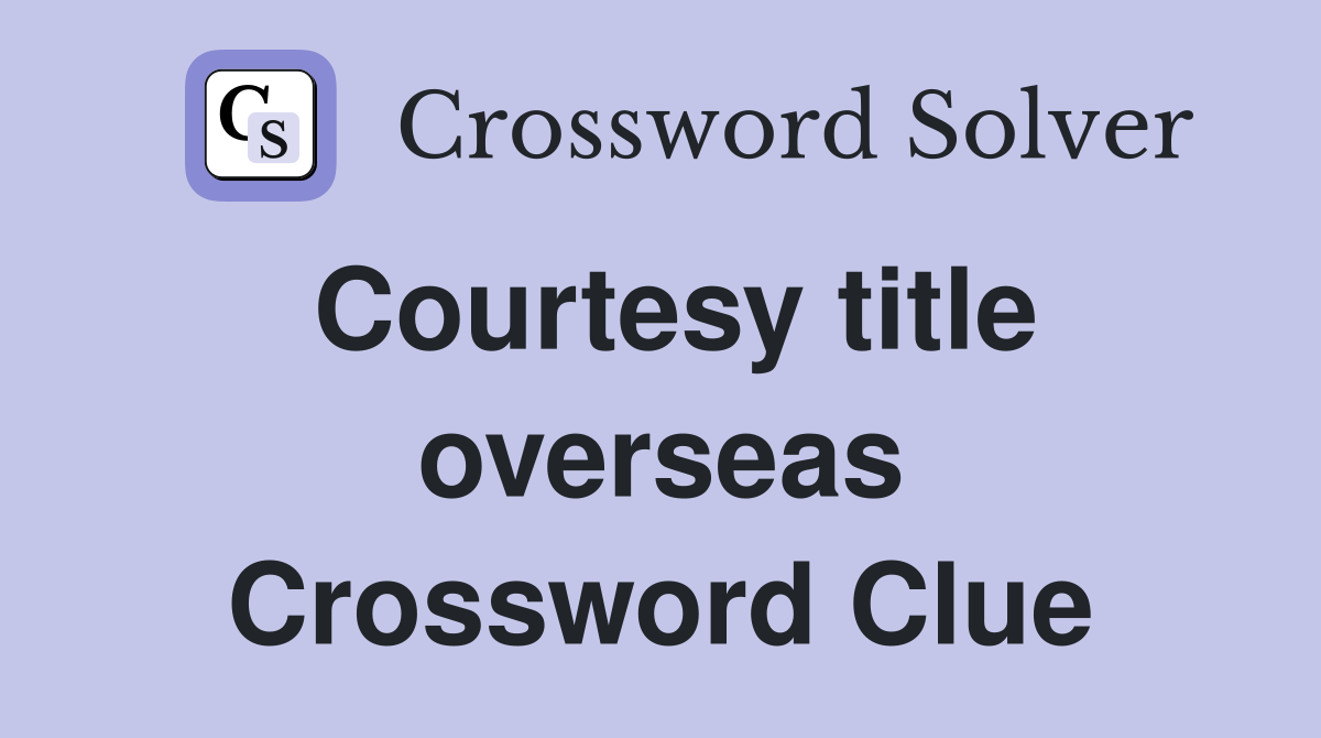 Courtesy title overseas Crossword Clue