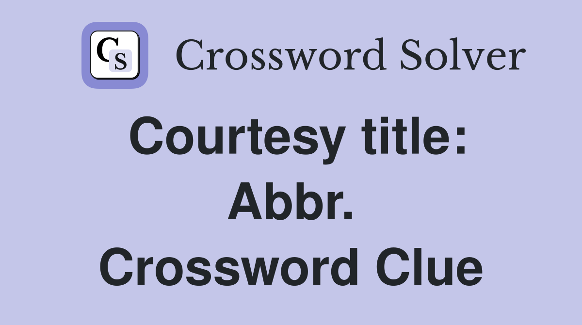 Courtesy title: Abbr. Crossword Clue