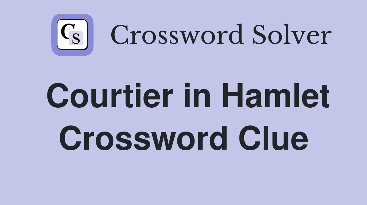 Courtier in Hamlet Crossword Clue