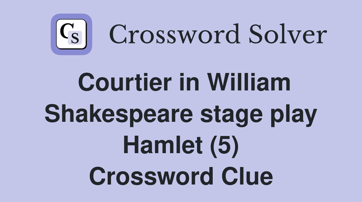 Courtier in William Shakespeare stage play Hamlet (5) Crossword Clue