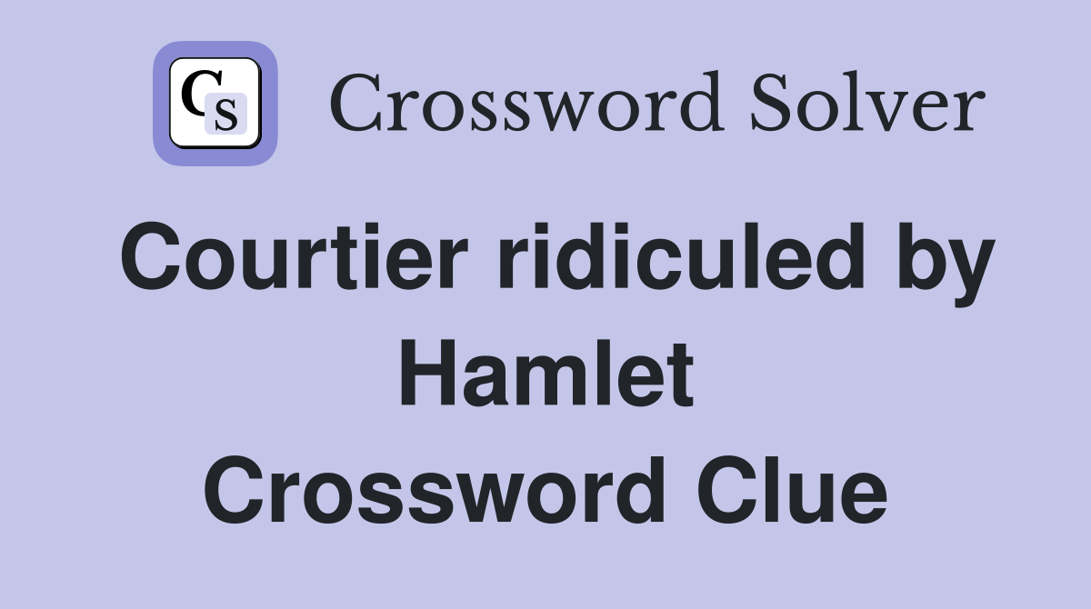 Courtier ridiculed by Hamlet Crossword Clue