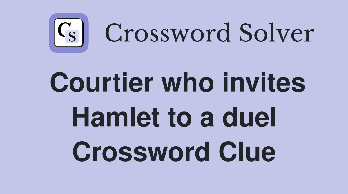 Courtier who invites Hamlet to a duel Crossword Clue