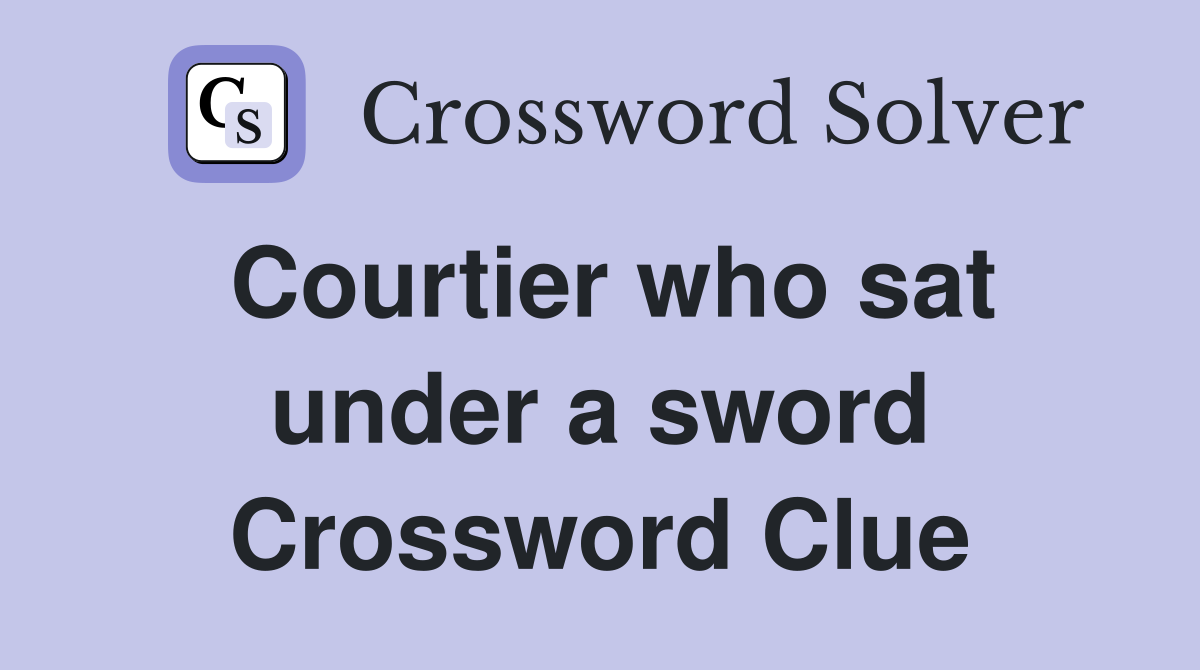 Courtier who sat under a sword Crossword Clue