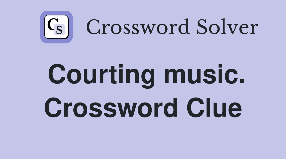 Courting music. Crossword Clue