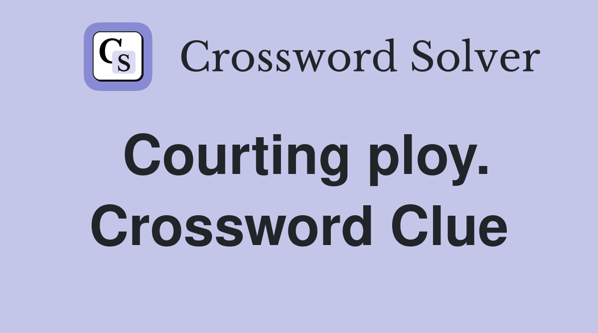 Courting ploy. Crossword Clue