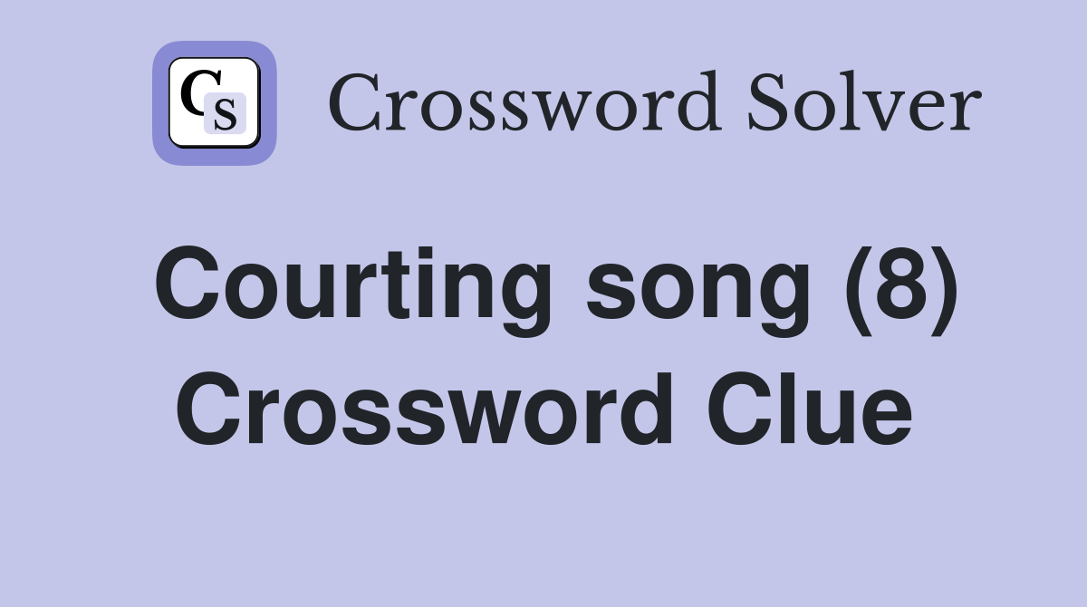 Courting song (8) Crossword Clue