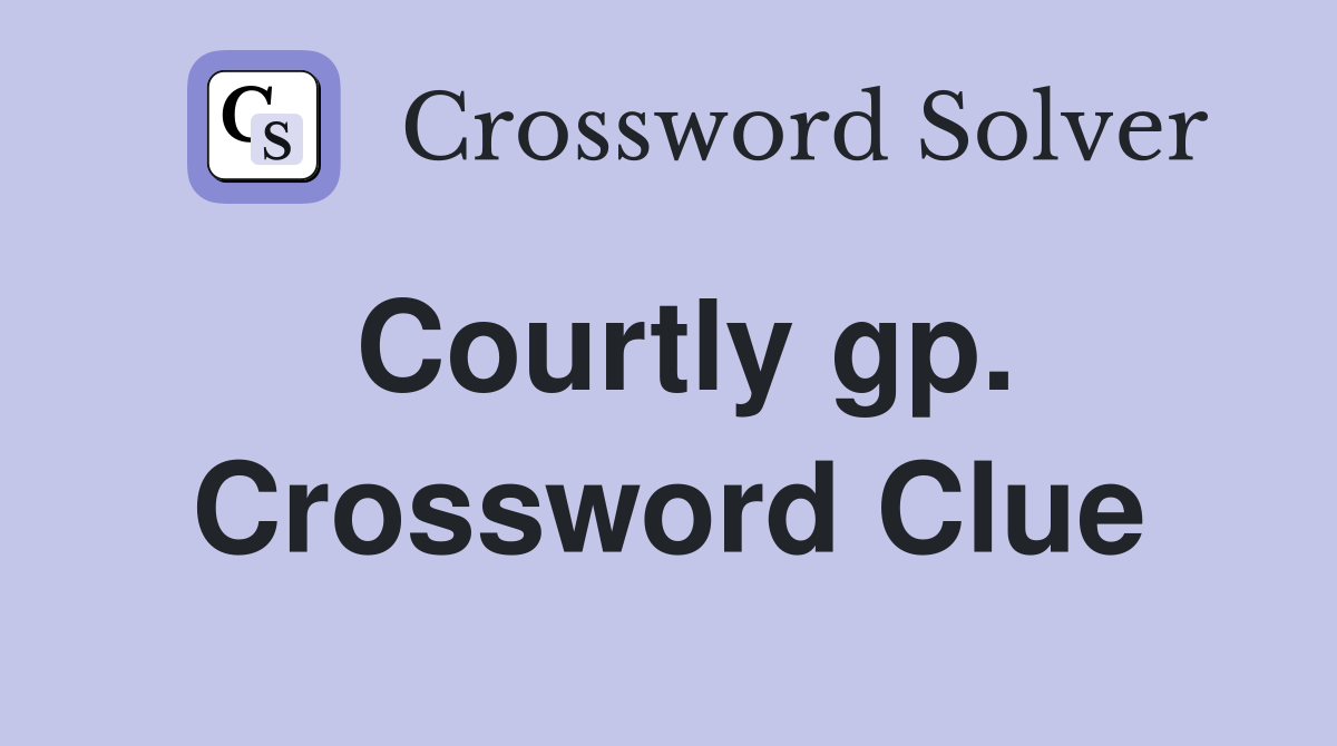 Courtly gp. Crossword Clue