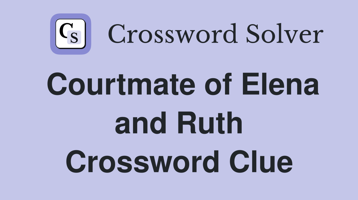 Courtmate of Elena and Ruth Crossword Clue