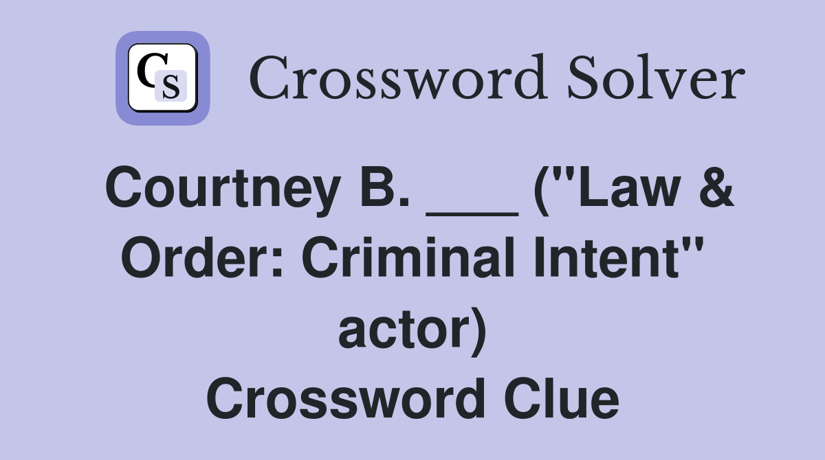 Courtney B. ___ ("Law & Order: Criminal Intent" actor) Crossword Clue