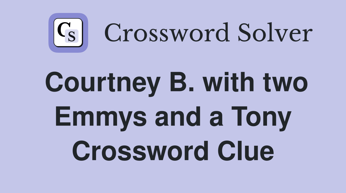 Courtney B. with two Emmys and a Tony Crossword Clue