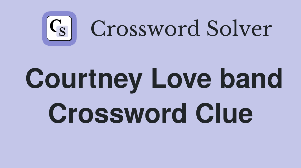 Courtney Love band Crossword Clue