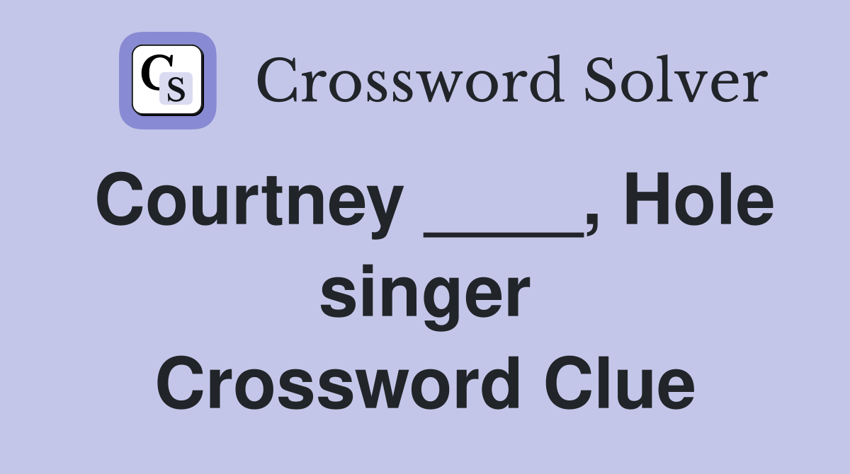 Courtney ____, Hole singer Crossword Clue