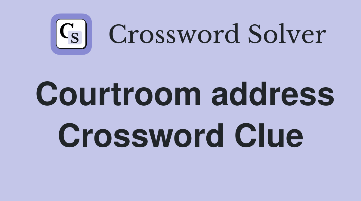 Courtroom address Crossword Clue