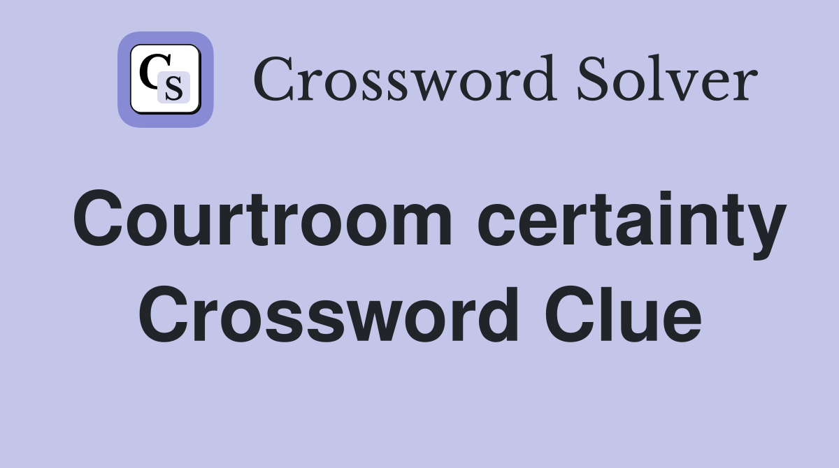 Courtroom certainty Crossword Clue
