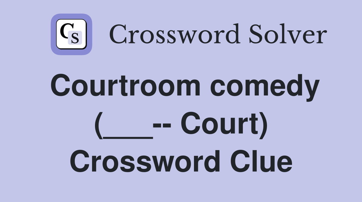 Courtroom comedy (___-- Court) Crossword Clue