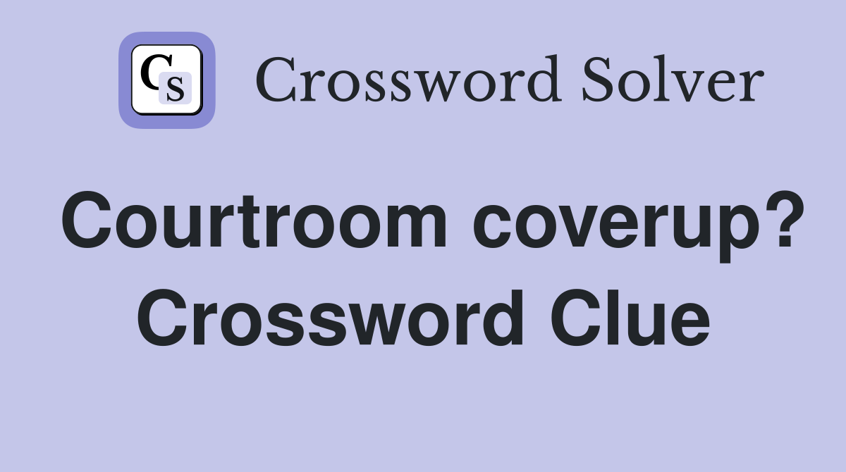 Courtroom coverup? Crossword Clue