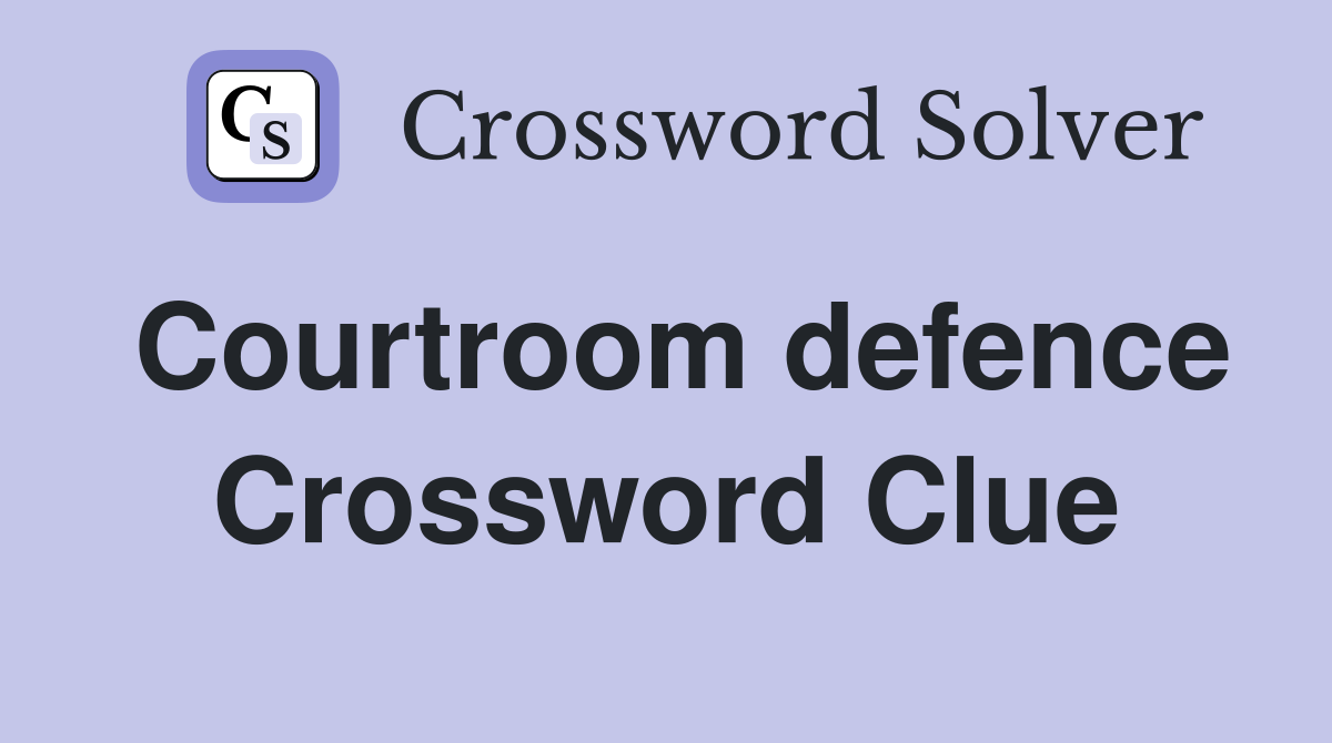 Courtroom defence Crossword Clue