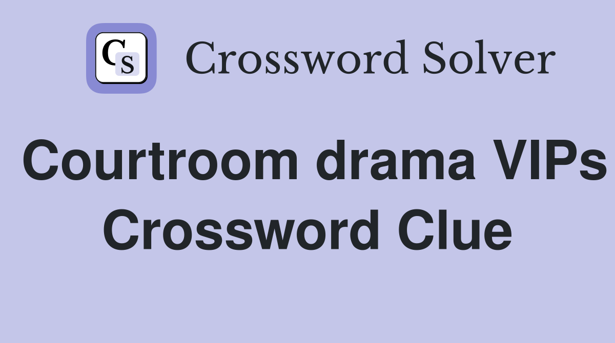 Courtroom drama VIPs Crossword Clue